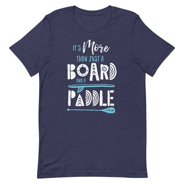 Unisex It's More Than Just a Board and a Padle T-Shirt - SUP Apparel - LIVE LOVE SUP